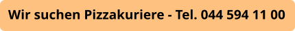 Wir suchen Pizzakuriere - Tel. 044 594 11 00