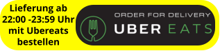 Lieferung ab 22:00 -23:59 Uhr mit Ubereats bestellen