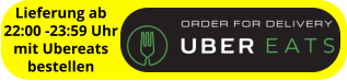 Lieferung ab 22:00 -23:59 Uhr mit Ubereats bestellen