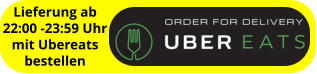 Lieferung ab 22:00 -23:59 Uhr mit Ubereats bestellen
