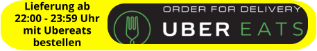 Lieferung ab  22:00 - 23:59 Uhr mit Ubereats bestellen