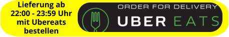 Lieferung ab  22:00 - 23:59 Uhr mit Ubereats bestellen