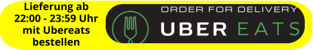 Lieferung ab  22:00 - 23:59 Uhr mit Ubereats bestellen
